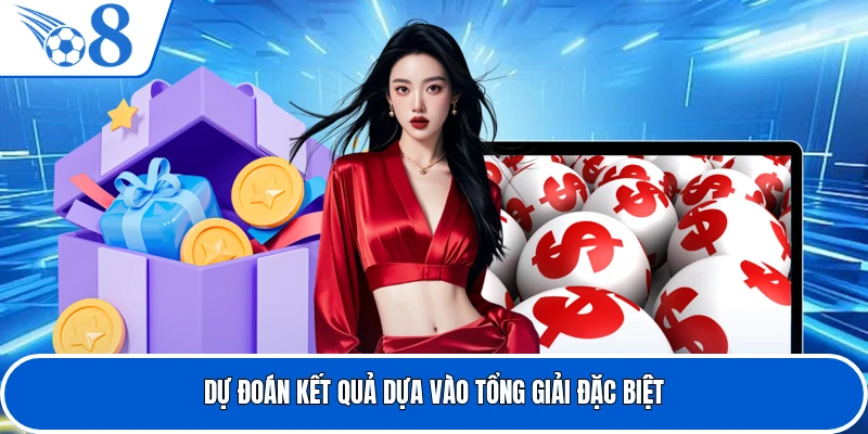 Dự đoán kết quả dựa vào tổng giải đặc biệt
