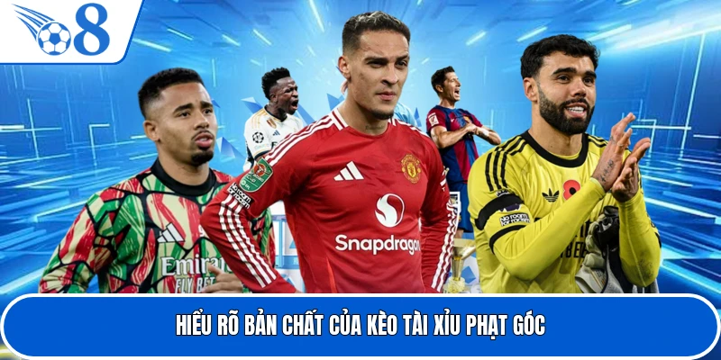 Hiểu rõ bản chất của kèo tài xỉu phạt góc