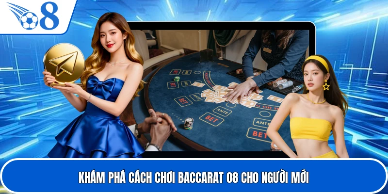 Khám phá cách chơi baccarat O8 cho người mới