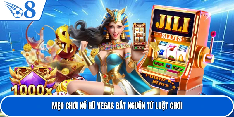 Mẹo chơi nổ hũ Vegas bắt nguồn từ luật chơi