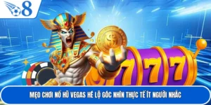 Mẹo Chơi Nổ Hũ Vegas Hé Lộ Góc Nhìn Thực Tế Ít Người Nhắc