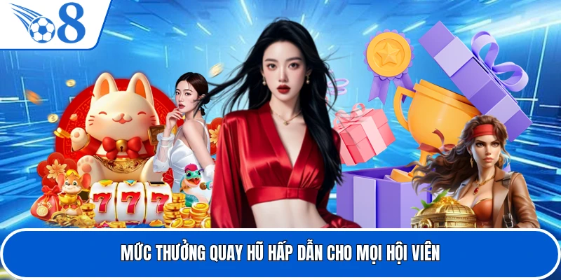 Mức thưởng quay hũ hấp dẫn cho mọi hội viên