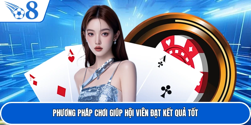 Phương pháp chơi giúp hội viên đạt kết quả tốt