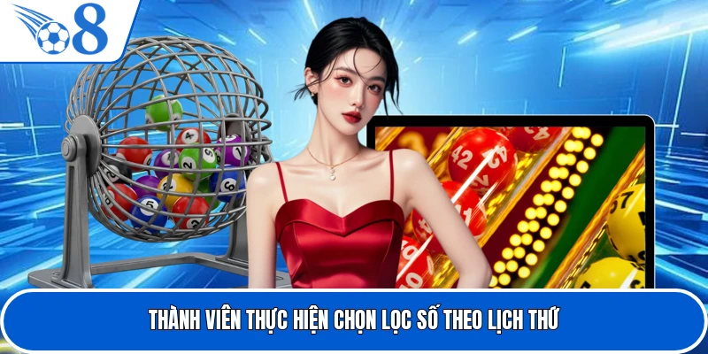 Thành viên thực hiện chọn lọc số theo lịch thứ