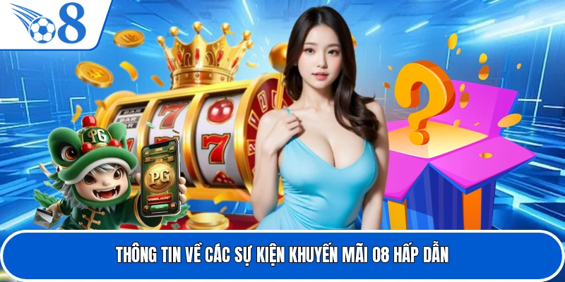 Thông tin về các sự kiện khuyến mãi O8 hấp dẫn