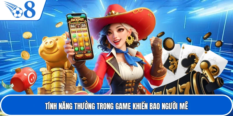 Tính năng thưởng trong game khiến bao người mê